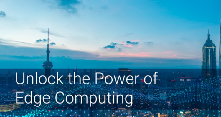 Unlock The Power Of Edge Computing